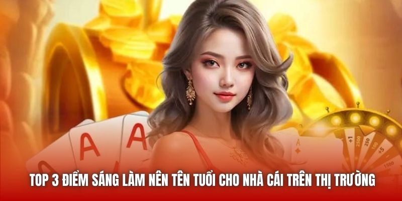 Top 3 điểm sáng làm nên tên tuổi cho nhà cái trên thị trường